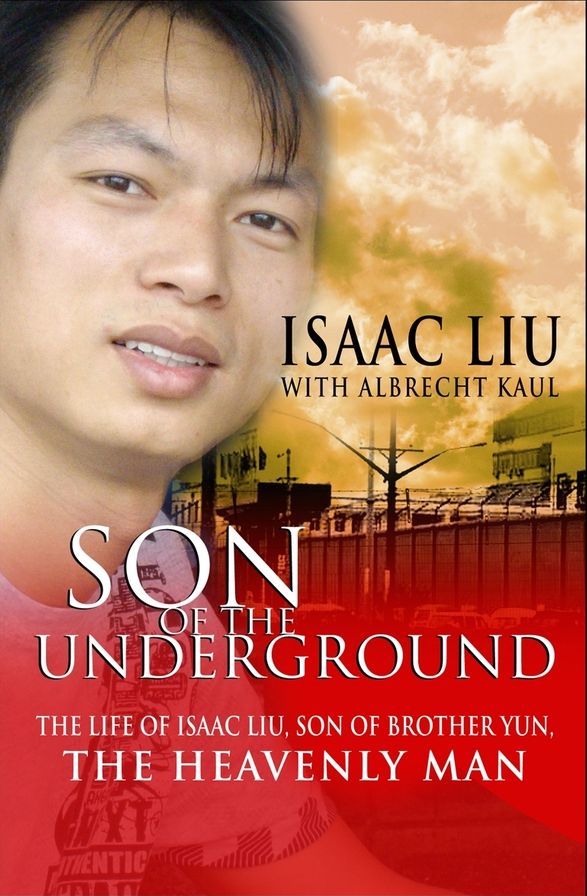 Son of the Underground: The Life of Isaac Liu, Son of the Heavenly Man
