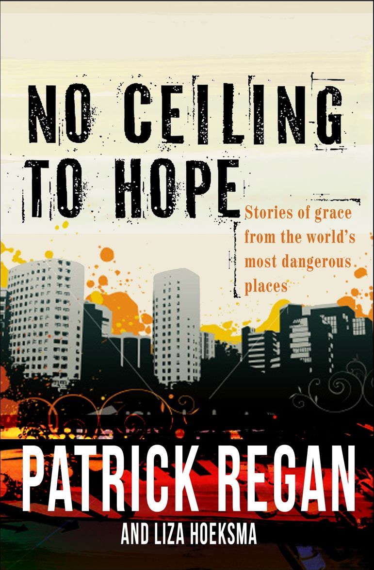 No Ceiling to Hope: Stories of Grace from the World's Most Dangerous Places