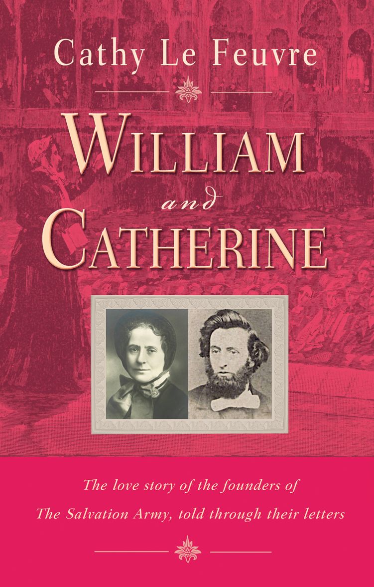 William and Catherine: The Love Story of the Founders of the Salvation Army, Told Through Letters
