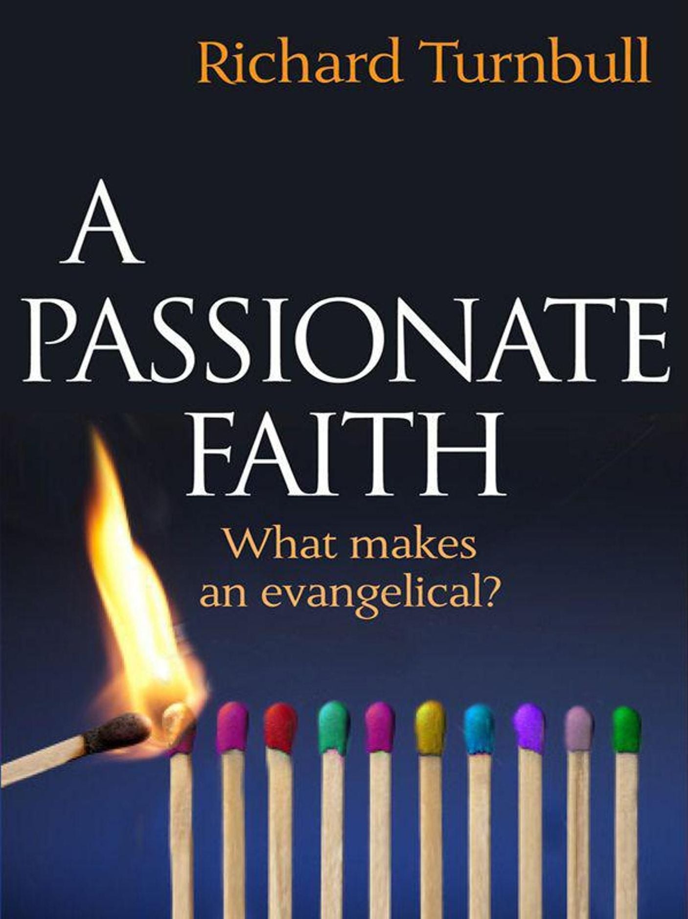 A Passionate Faith: What makes and evangelical?