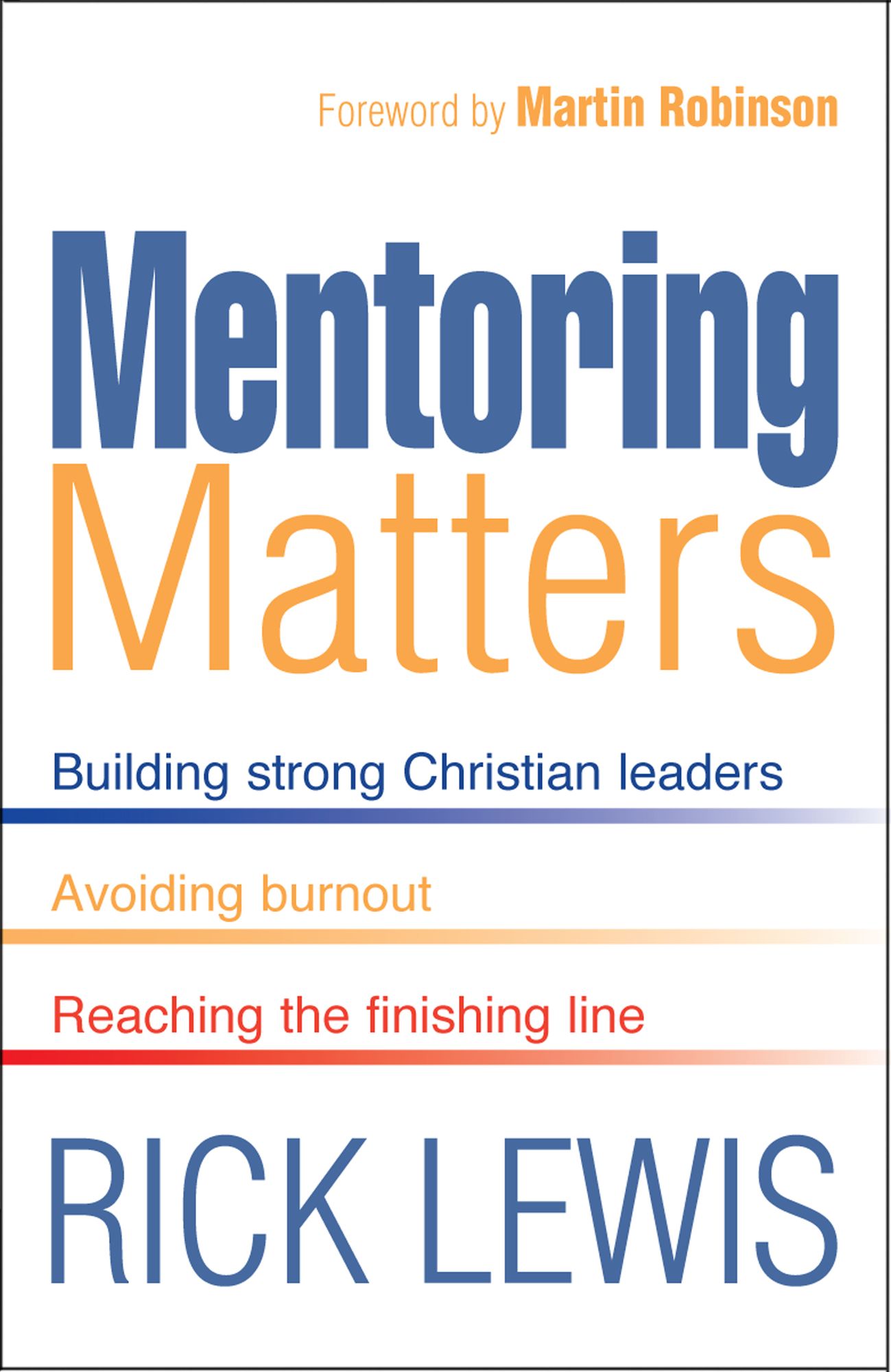 Mentoring Matters: Building Strong Christian leaders - Avoiding burnout - Reaching the fini