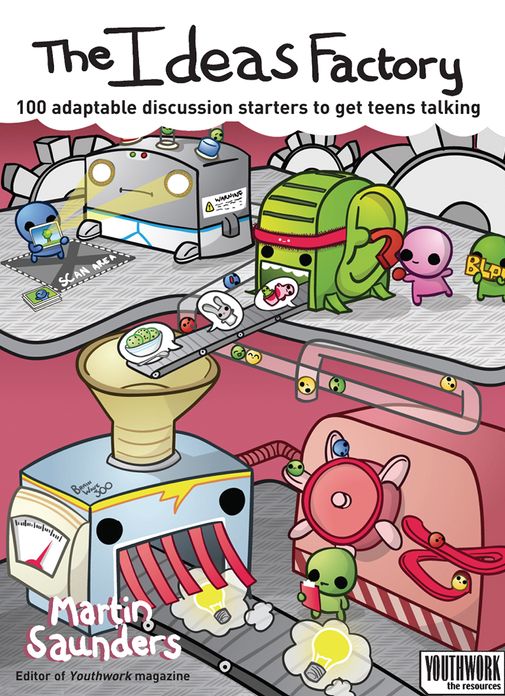 Ideas Factory: 100 discussion starters to get teens talking