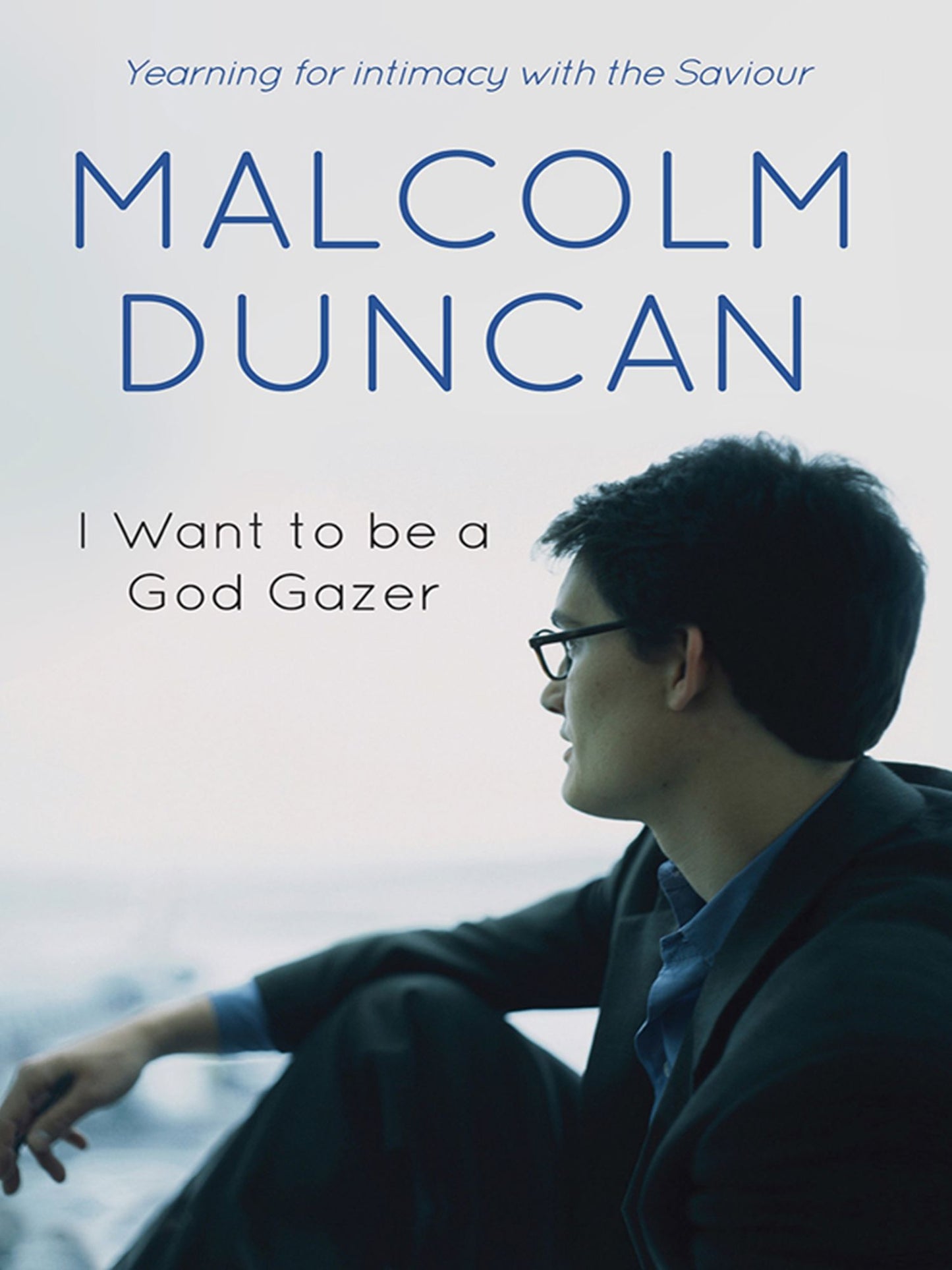 I Want to Be a God Gazer: Yearning for Intimacy with the Saviour