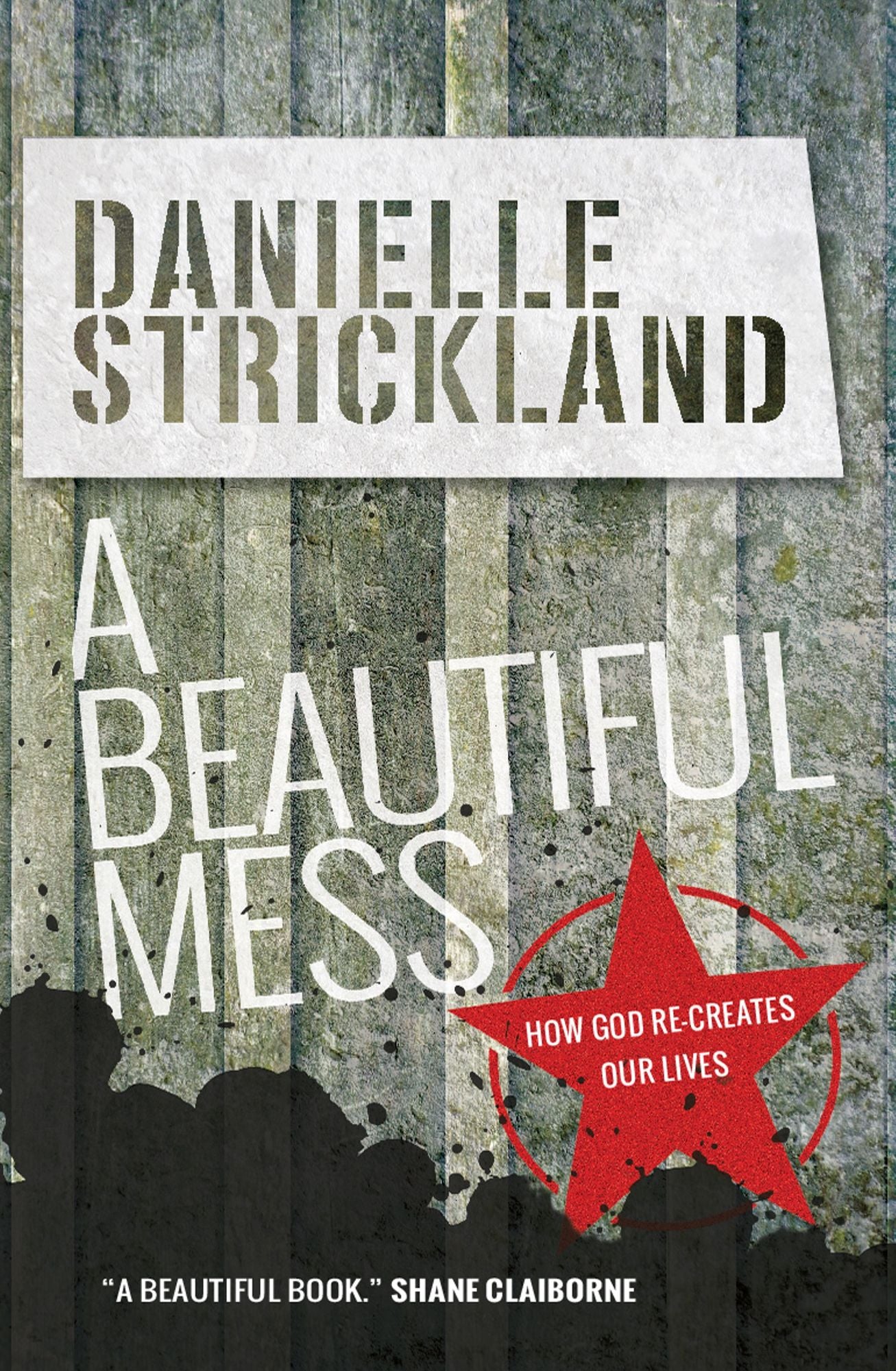 A Beautiful Mess: How God re-creates our lives