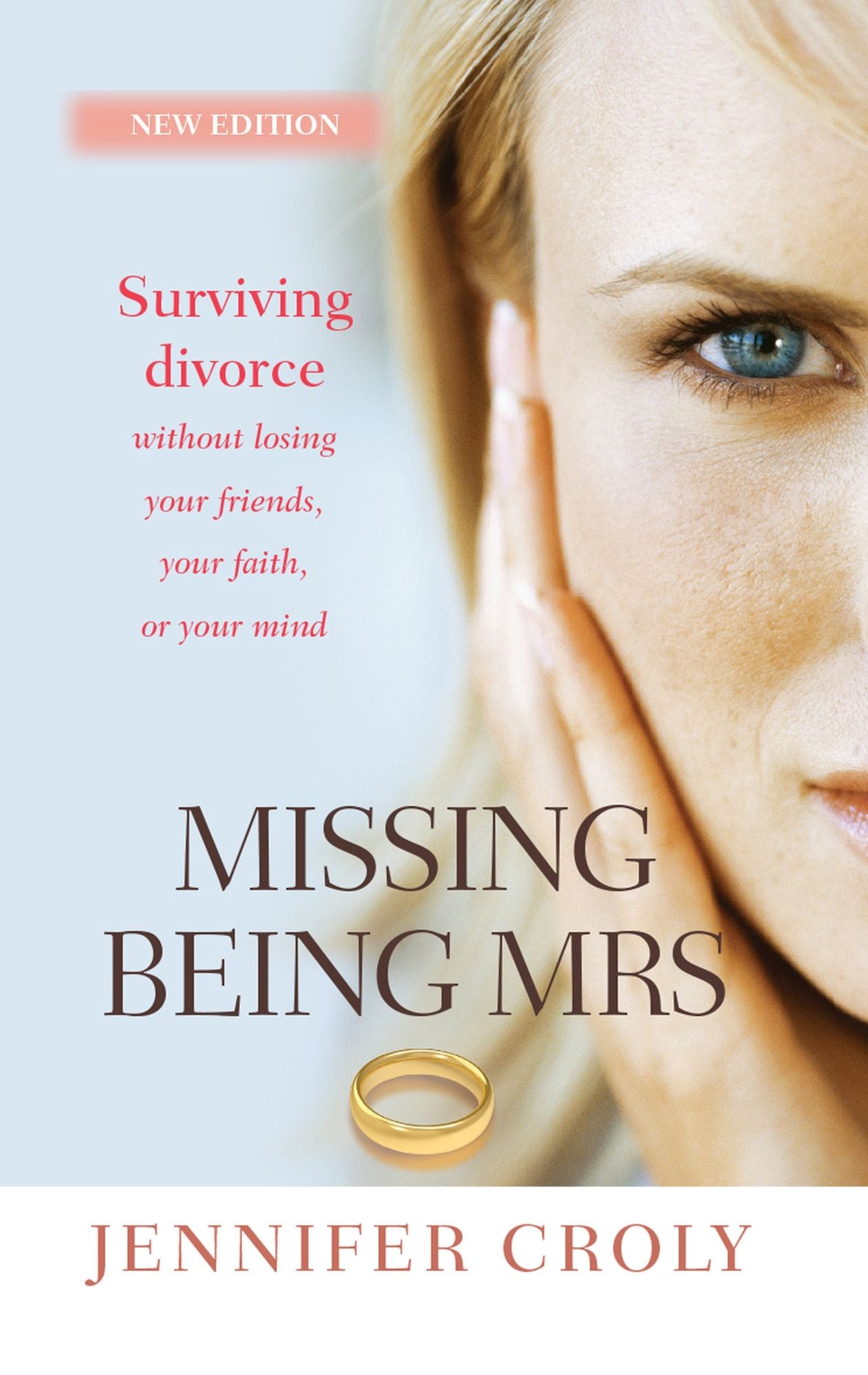Missing Being Mrs: Surviving Divorce Without Losing Your Friends, Your Faith or Your Mind