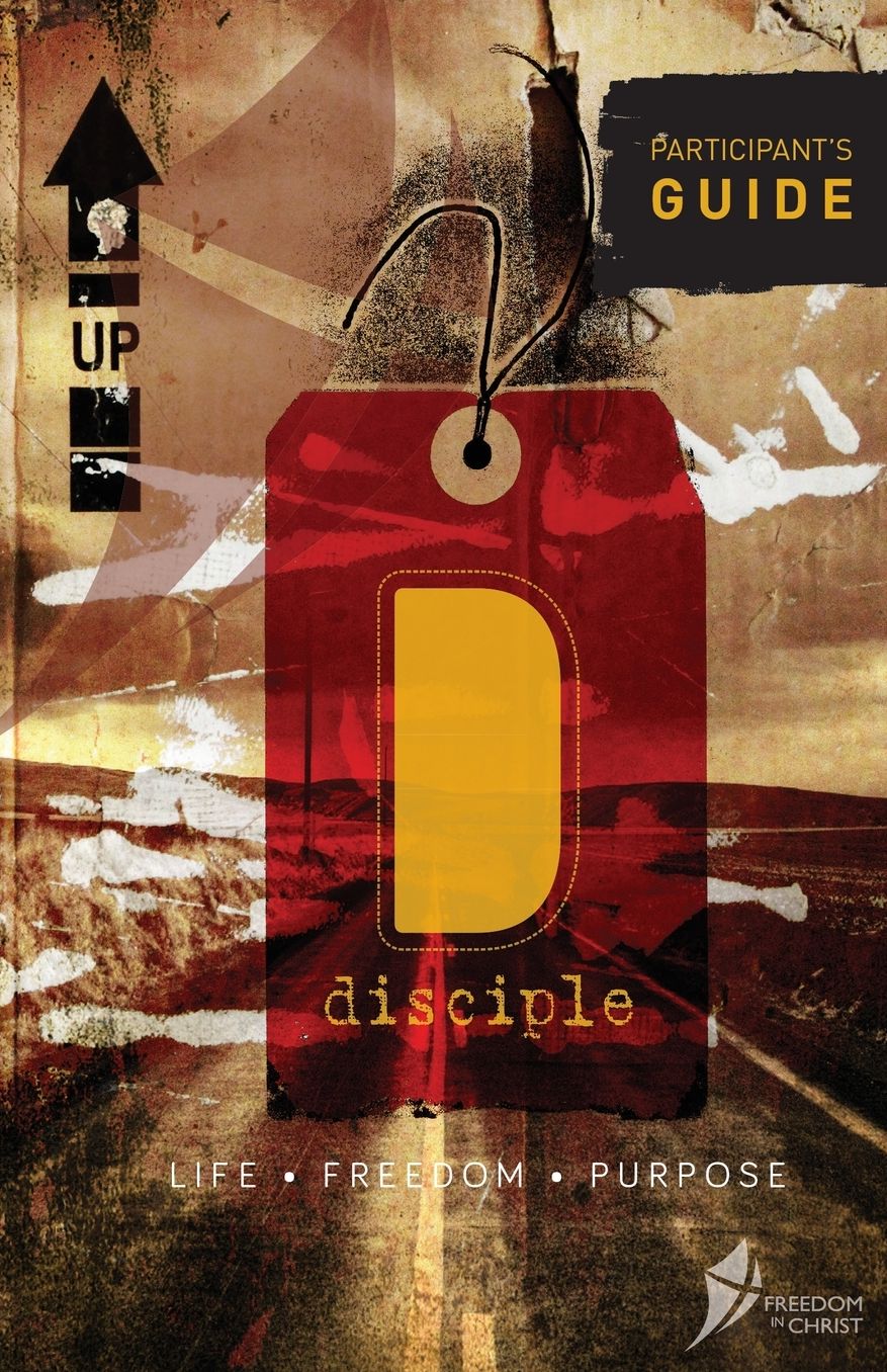 Disciple Participant's Guide: Life. Freedom. Purpose.