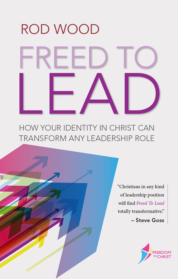 Freed to Lead: How Your Identity in Christ Can Transform Any Leadership Role