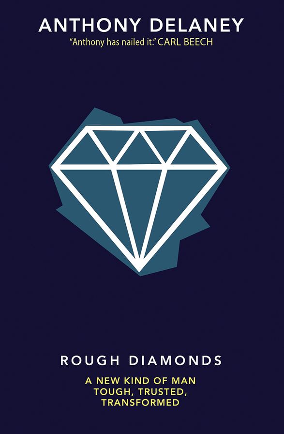 Rough Diamonds: A New Kind of Man--Tough, Trusted, Transformed