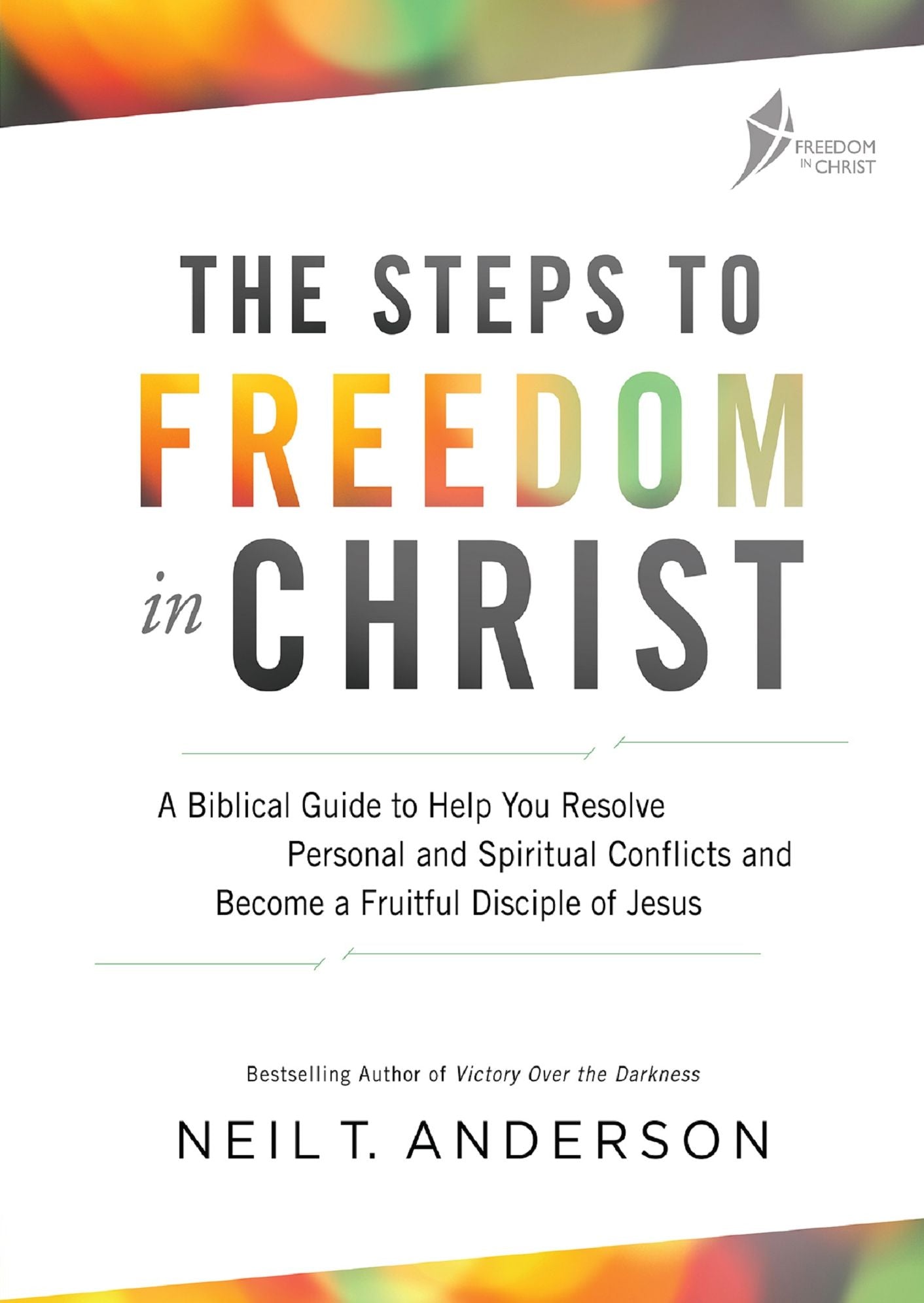 The Steps to Freedom in Christ: A biblical guide to help you resolve personal and spiritual conflicts and become a fruitful disciple of Jesus