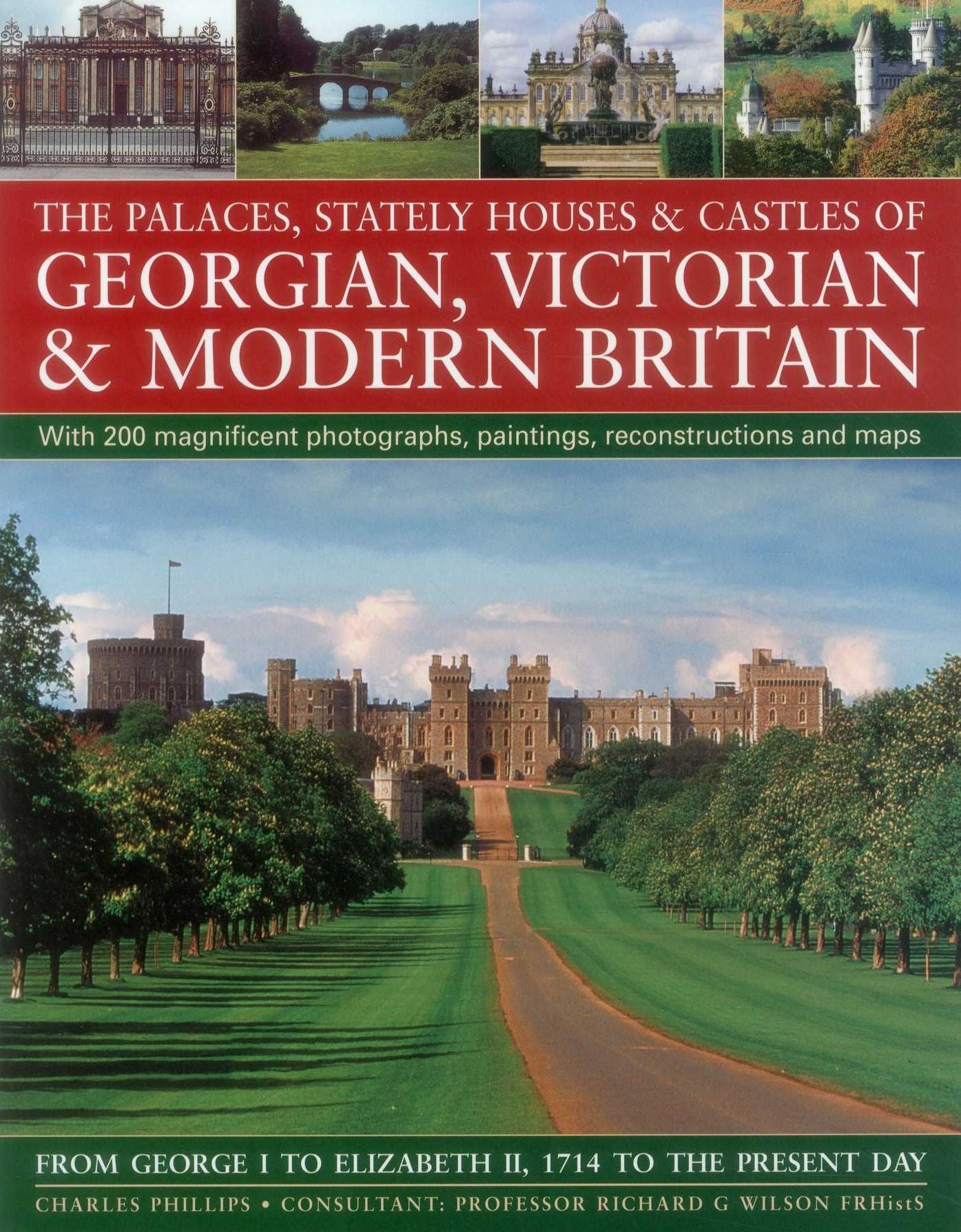 The Palaces, Stately Houses & Castles of Georgian, Victorian and Modern Britain:: From George I To Elizabeth Ii, 1714 To The Present Day