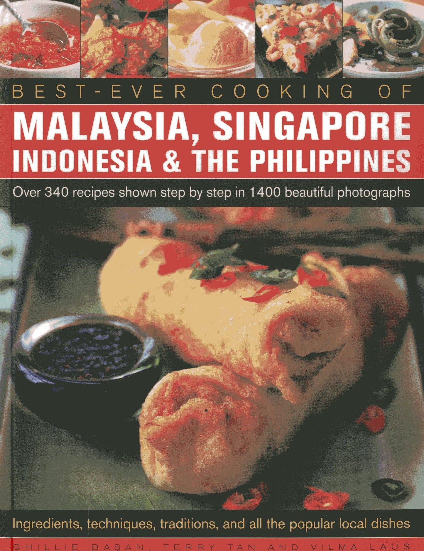 Best -Ever Cooking Of Malaysia, Singapore, Indonesia & The Philippines: Over 340 Recipes Shown Step By Step In 1400 Beautiful Photographs; Ingredients, Techniques, Traditions And All The Popular Local Dishes
