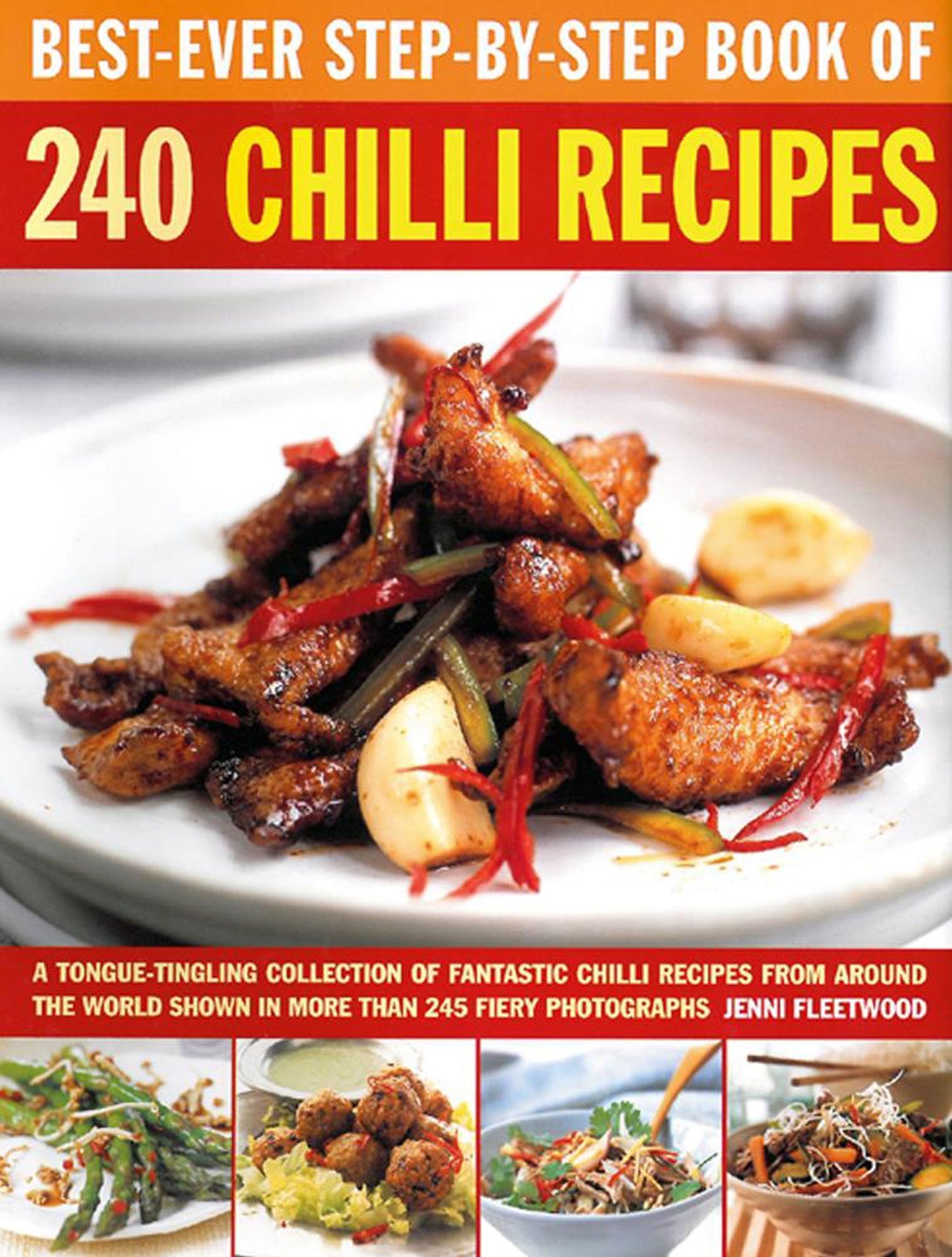 Best-Ever Step-by-Step Book of 240 Chili Recipes: A Tongue-Tingling Collection Of Fantastic Chili Recipes From Around The World, Shown In More Than 245 Fiery Photographs