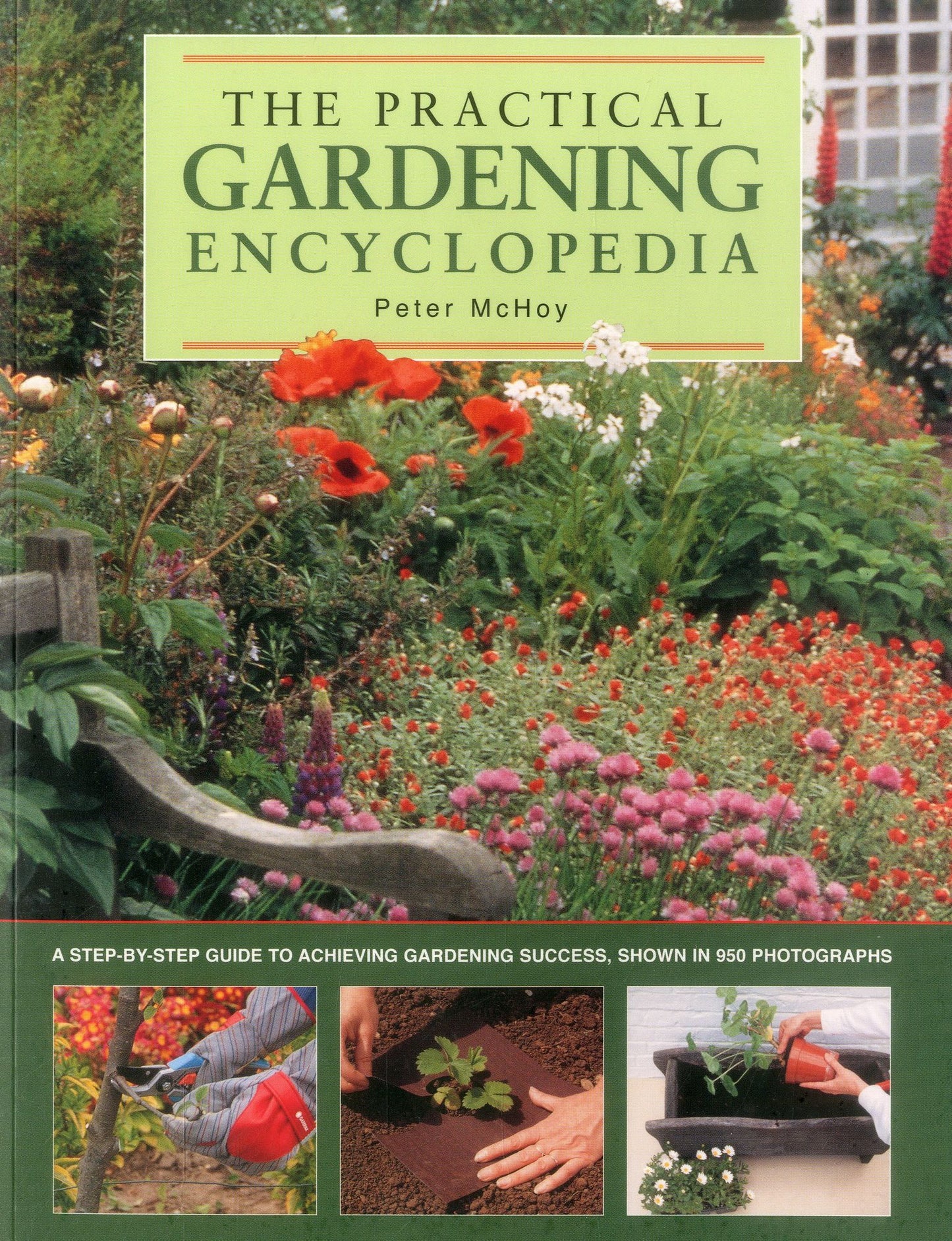 The Practical Gardening Encyclopedia: A Step-By-Step Guide To Achieving Gardening Success, Shown In 950 Photographs