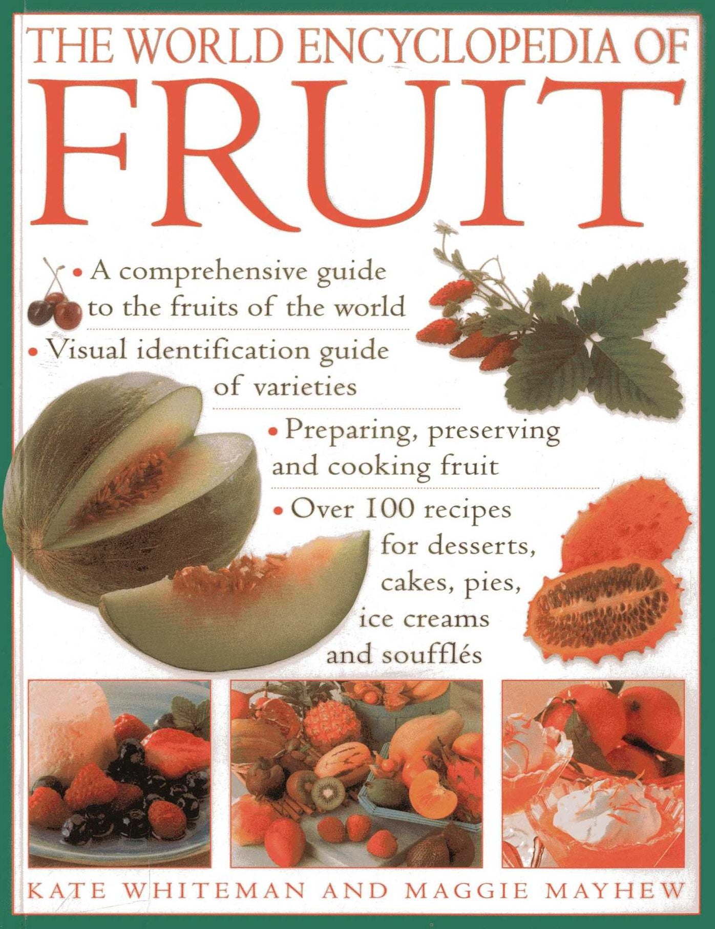The World Encyclopedia of Fruit: A Comprehensive Guide To The Fruits Of The World; Visual Identification Of Fruit Varieties; Preparing, Preserving And Cooking Fruit; Over 100 Recipes For Desserts, Cakes, Pies, Ice Creams And Souffles