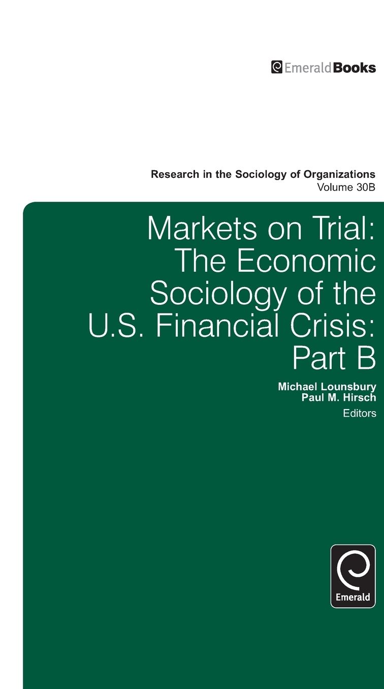 Markets on Trial: The Economic Sociology of the U.S Financial Crisis: Parts A and B