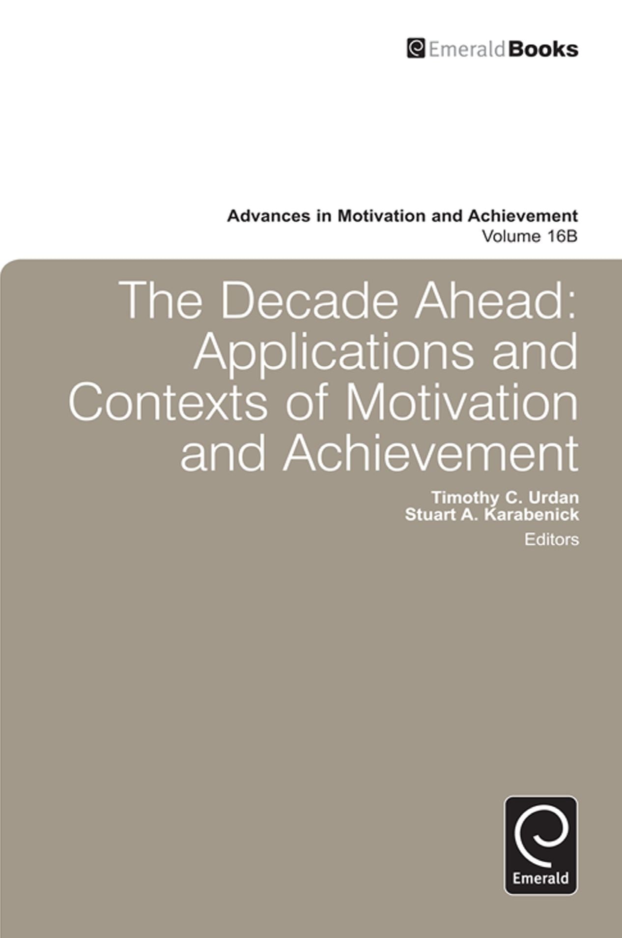 The Decade Ahead: Applications and Contexts of Motivation and Achievement, Volume 16b