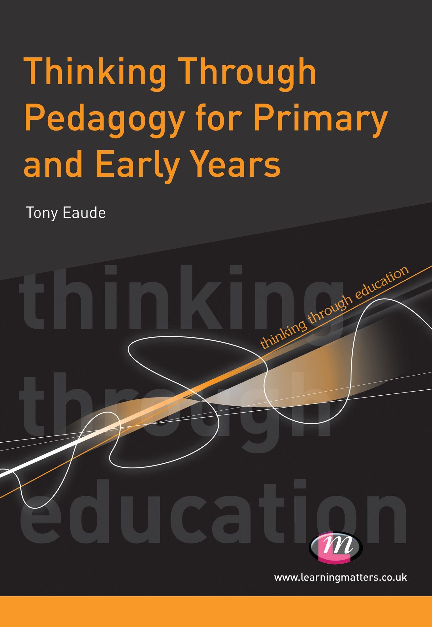Thinking Through Pedagogy for Primary and Early Years
