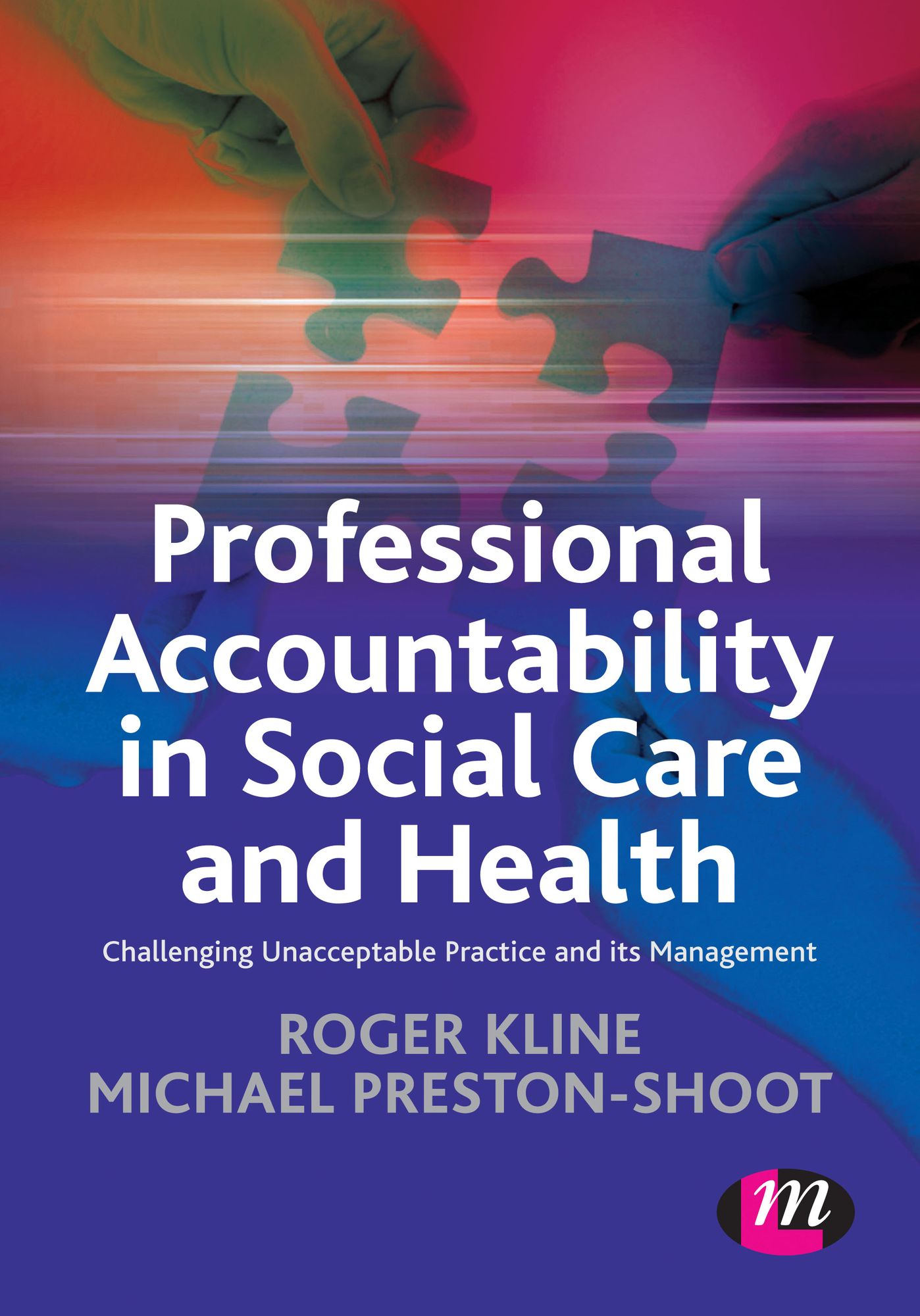 Professional Accountability in Social Care and Health: Challenging unacceptable practice and its management