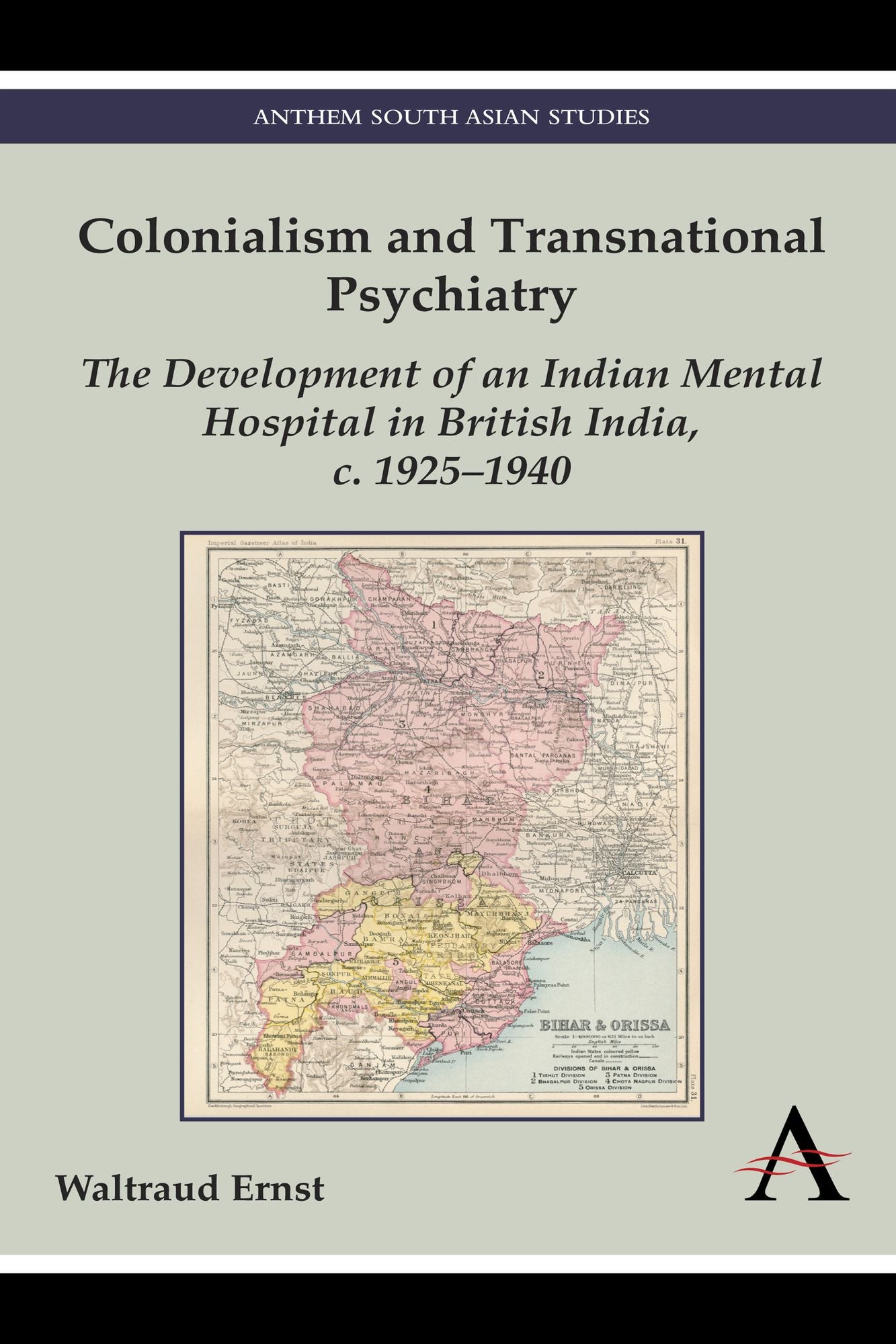Colonialism and Transnational Psychiatry: The Development of an Indian Mental Hospital in British India, c. 1920-1940