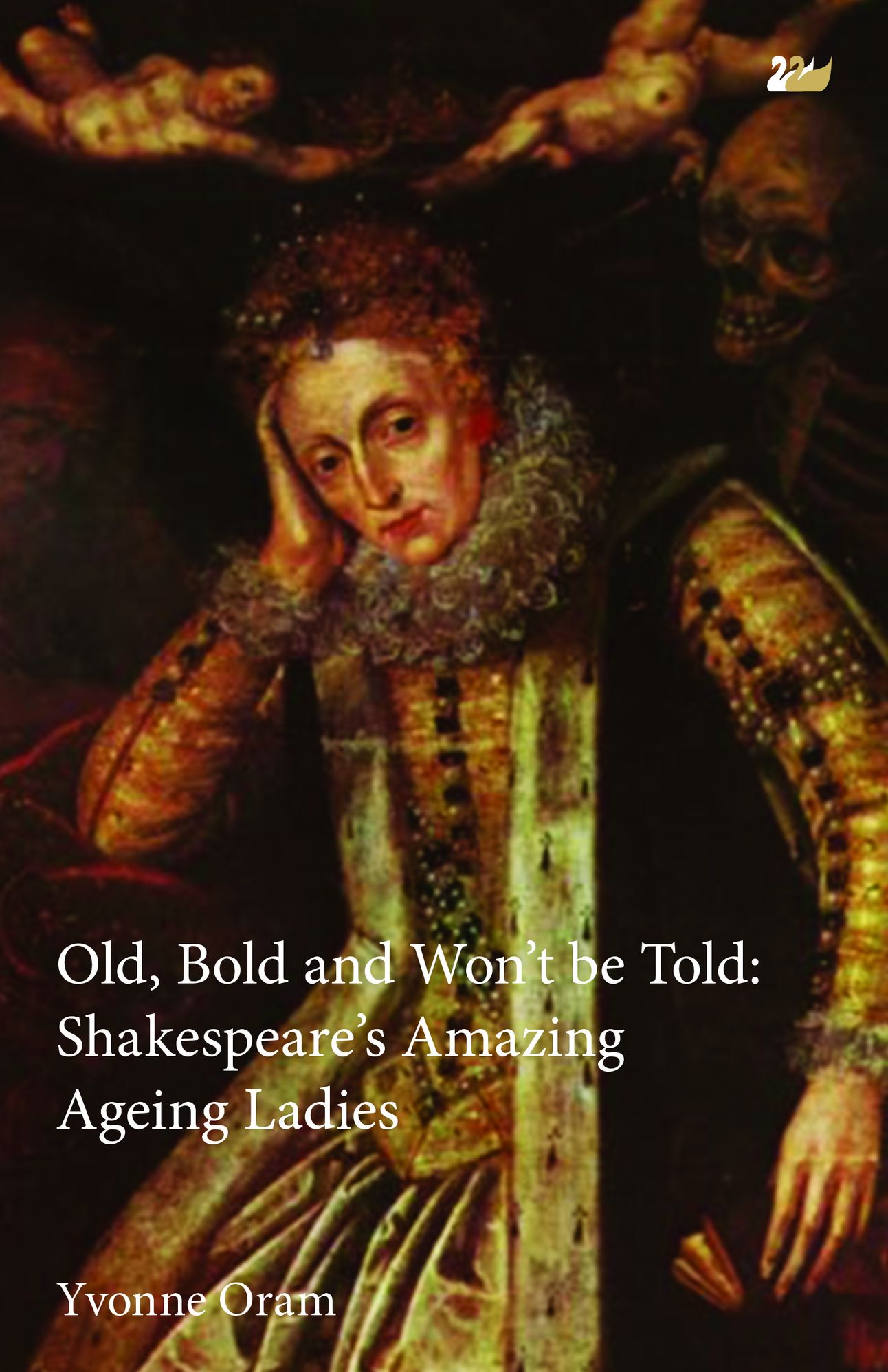 Old, Bold and Won't Be Told: Shakespeare's Amazing Ageing Ladies