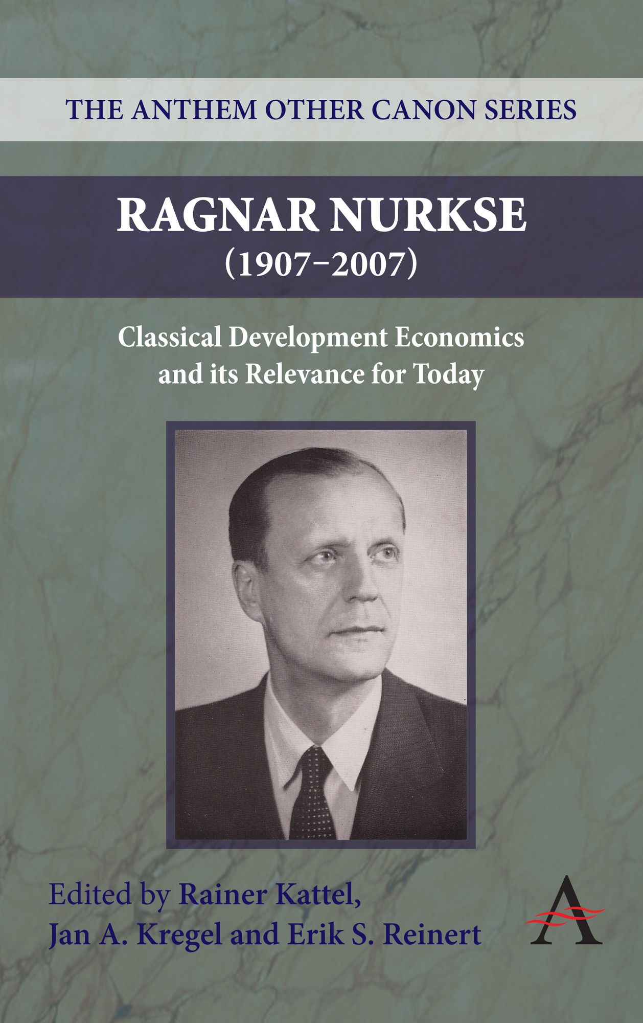 Ragnar Nurkse (1907-2007): Classical Development Economics and its Relevance for Today