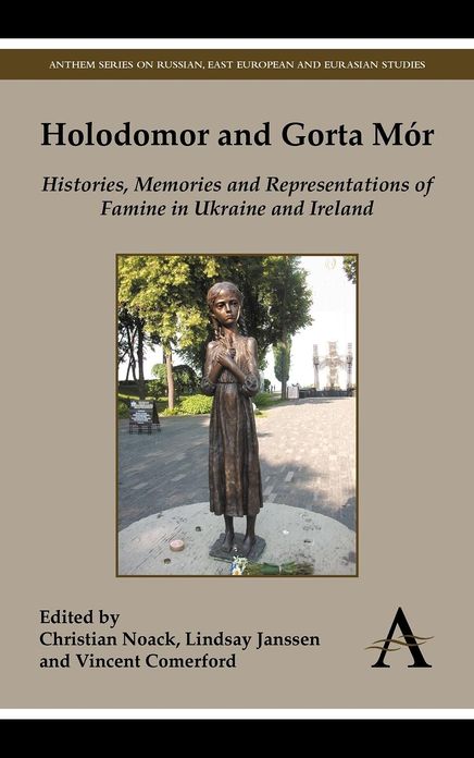 Holodomor and Gorta Mór: Histories, Memories and Representations of Famine in Ukraine and Ireland