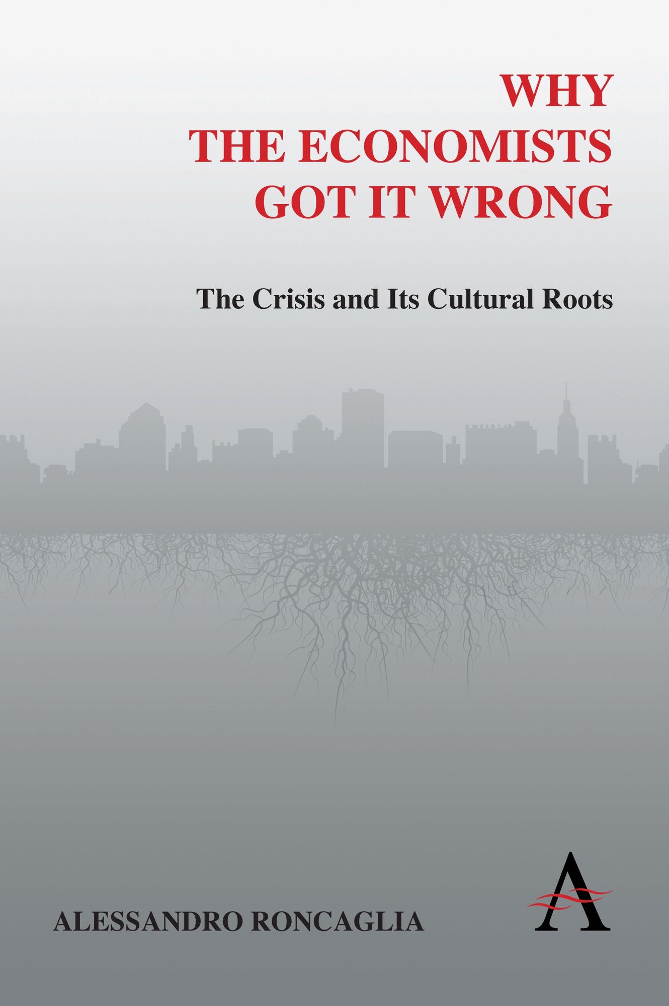 Why the Economists Got It Wrong: The Crisis and Its Cultural Roots