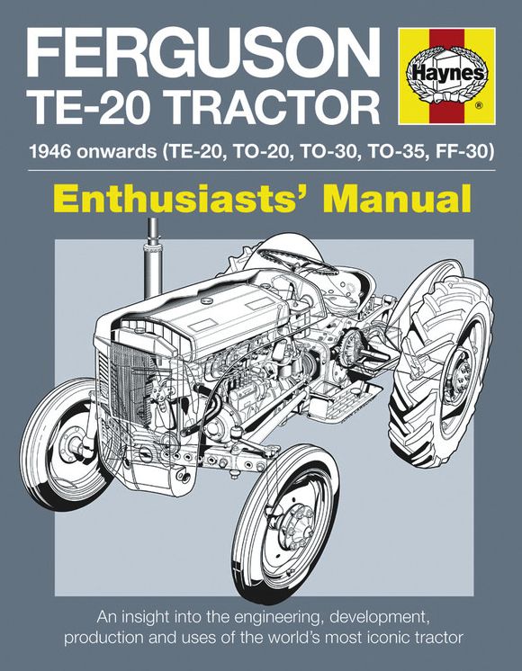 Ferguson TE-20 Tractor Manual: An Insight into Owning, Restoring and Using the World's Most Well-known Tractor