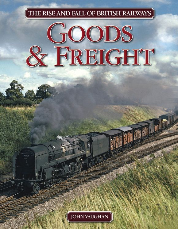 The Rise and Fall of British Railways Goods and Freight