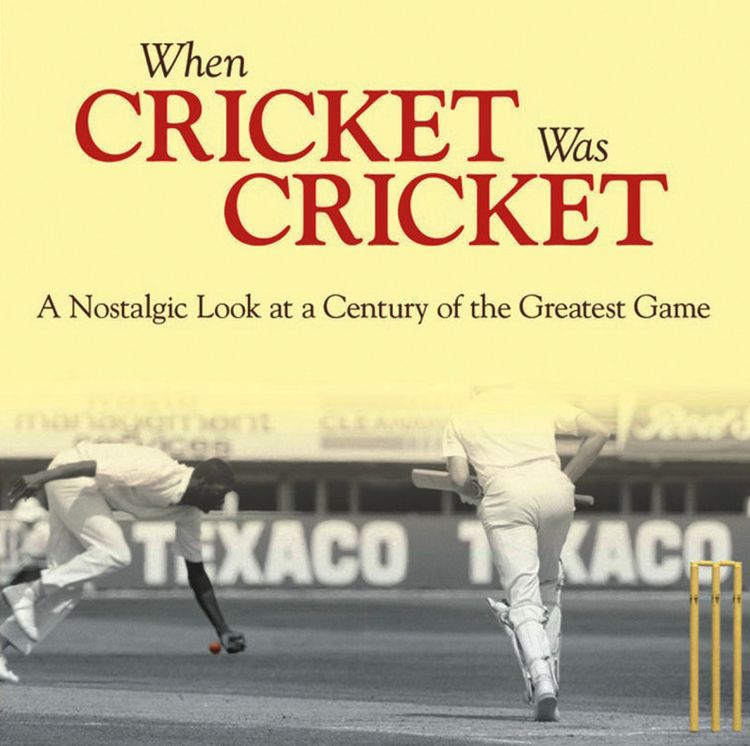 When Cricket Was Cricket: A Nostalgic Look at a Century of the Greatest Game