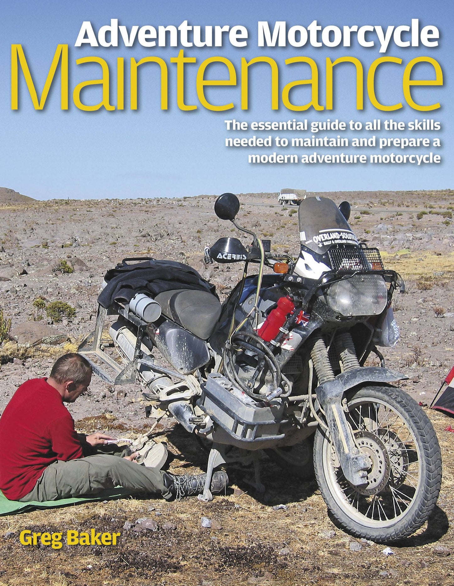 Adventure Motorcycle Maintenance Manual: The Essential Guide to All the Skills Needed to Maintain and Prepare a Modern Adventure Motorcycle