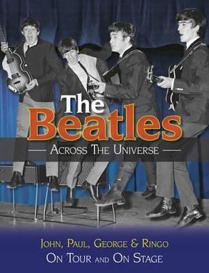 The Beatles - Across the Universe: On Tour and on Stage. Andy Neill