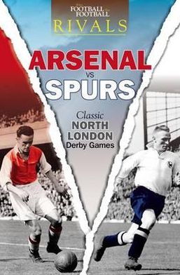 Arsenal Vs Spurs: Classic North London Derby Games. Ian Welch