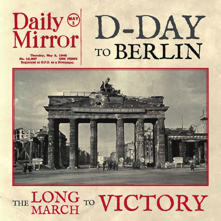 D-Day to Berlin: The Long March to Victory