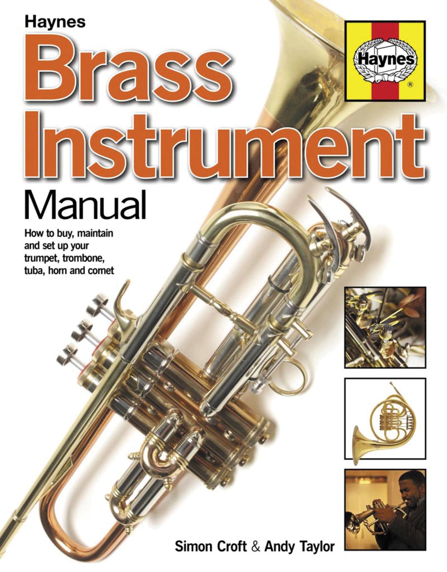 Brass Instrument Manual: How to buy, maintain and set up your trumpet, trombone, tuba, horn and cornet