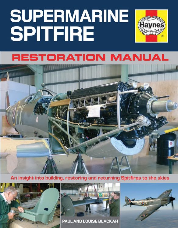 Supermarine Spitfire Restoration Manual: An Insight into Building, Restoring and Returning Spitfires to the Skies