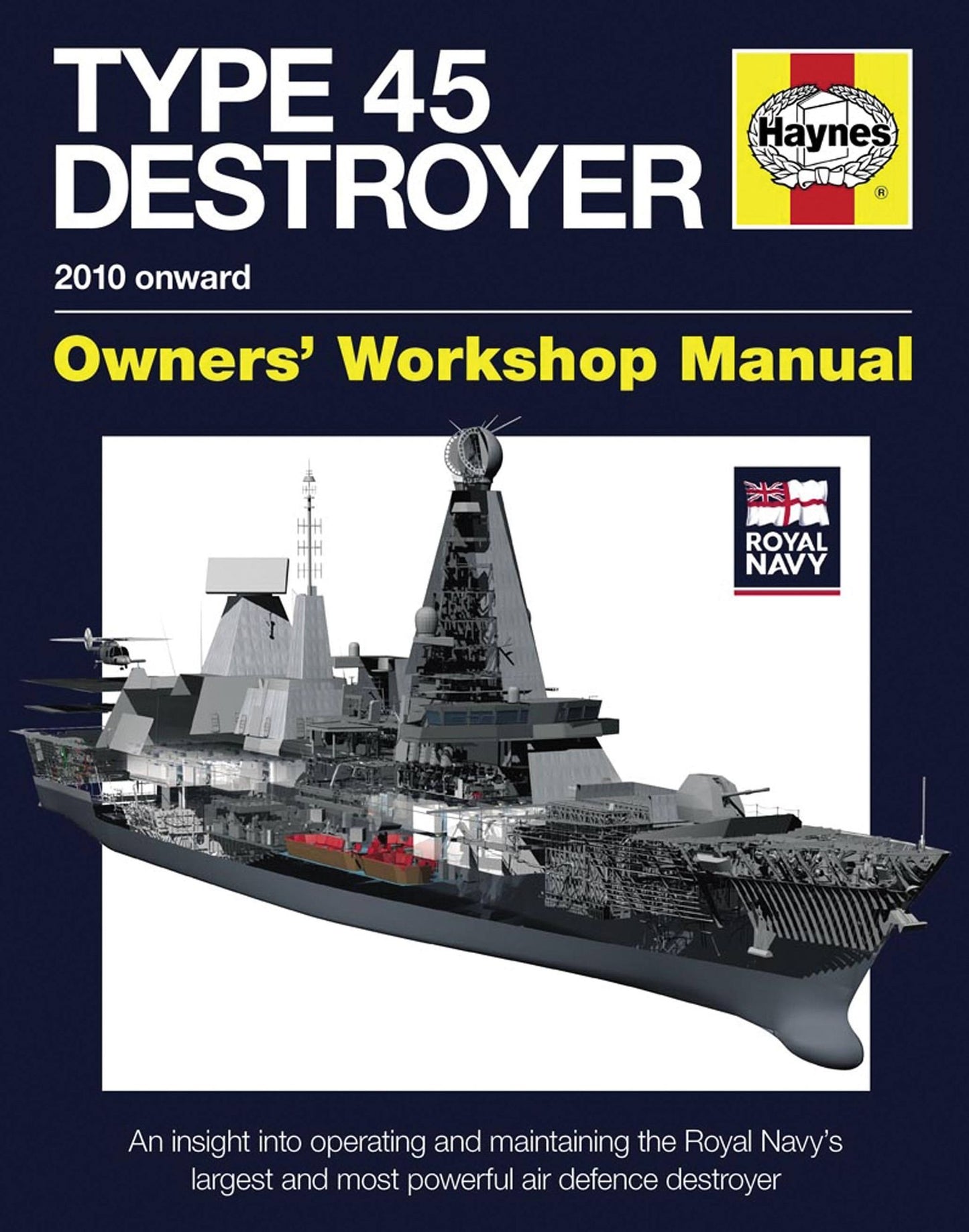 Royal Navy Type 45 Destroyer Manual - 2010 onward: An insight into operating and maintaining the Royal Navy's largest and most powerful air defence destroyer