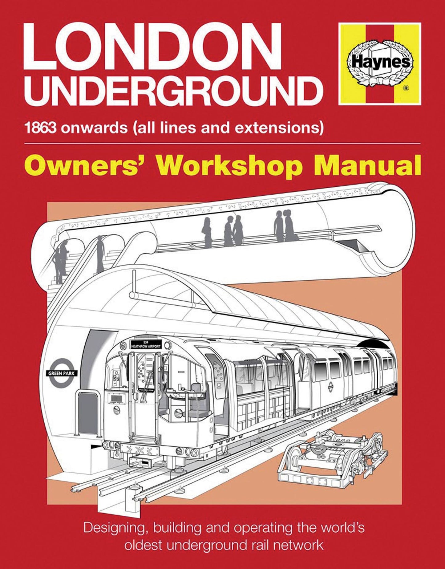 London Underground: 1863 onwards (all lines and extensions) Designing, building and operating the world's oldest underground