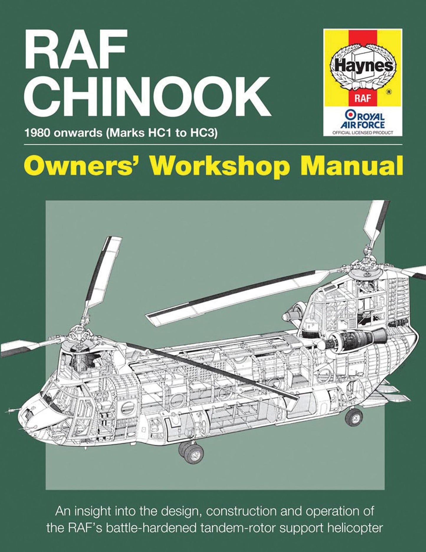 RAF Chinook Owners' Workshop Manual - 1980 onwards (Marks HC1 to HC3): An insight into the design, construction and operation of the RAF's battle-hardened tandem-rotor support helicopter