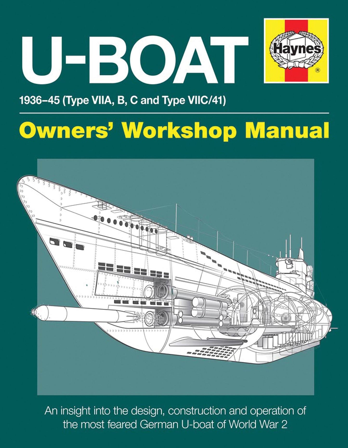 U-Boat 1936-45 (Type VIIA, B, C and Type VIIC/41): An insight into the design, construction and operation of the most feared German U-boat of World War 2