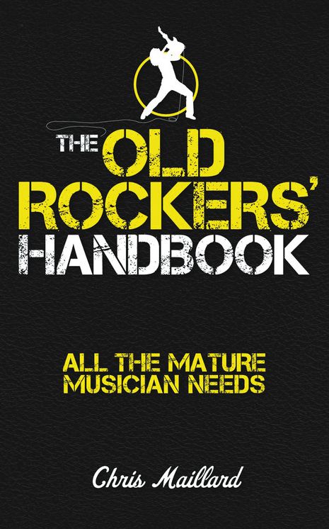 The Old Rockers' Handbook: All the mature musician needs
