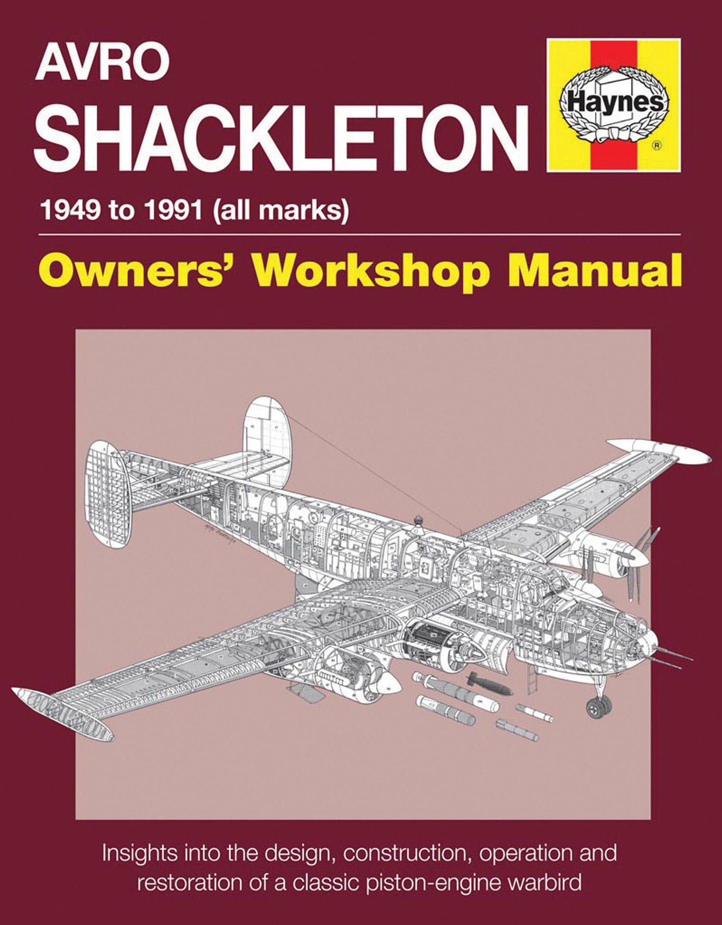 Avro Shackleton Owners' Workshop Manual - 1949 to 1991 (all marks): Insights into the design, construction, operation and restoration of a classic piston-engine warbird