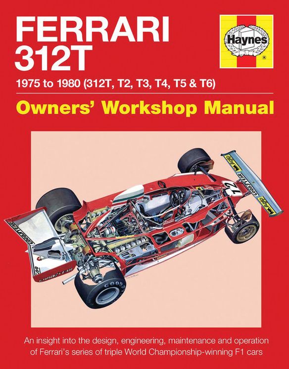Ferrari 312T 1975 to 1980 (312T, T2, T3, T4, T5 & T6): An insight into the design, engineering, maintenance and operation of Ferrari's series of triple World Championship-winning F1 cars