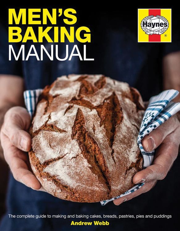 Men's Baking Manual: The complete guide to making and baking cakes, breads, pastries, pies and puddings