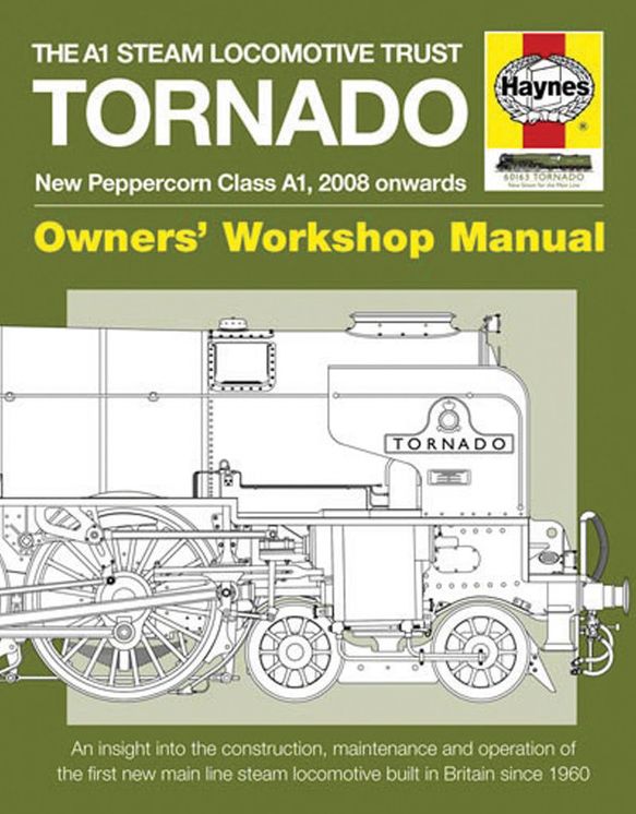 The A1 Steam Locomotive Trust Tornado - New Peppercorn Class A1, 2008 onwards: An insight into the construction, maintenance and operation of the first new main line steam locomotive built in Britain since 1960