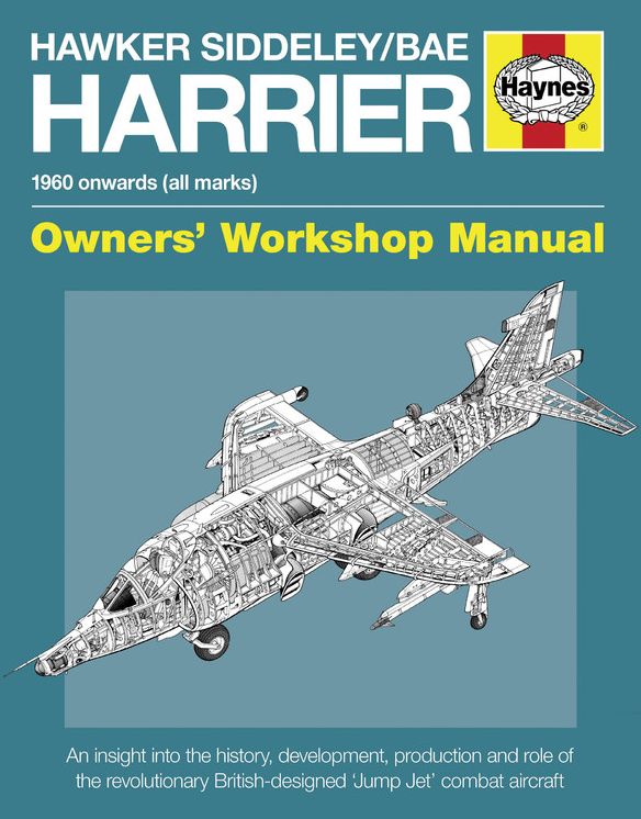 Hawker Siddeley/BAE Harrier Manual: 1960 Onwards (All Marks) - An insight into the history, development, production and role of the revolutionary British-designed 'Jump Jet' combat aircraft