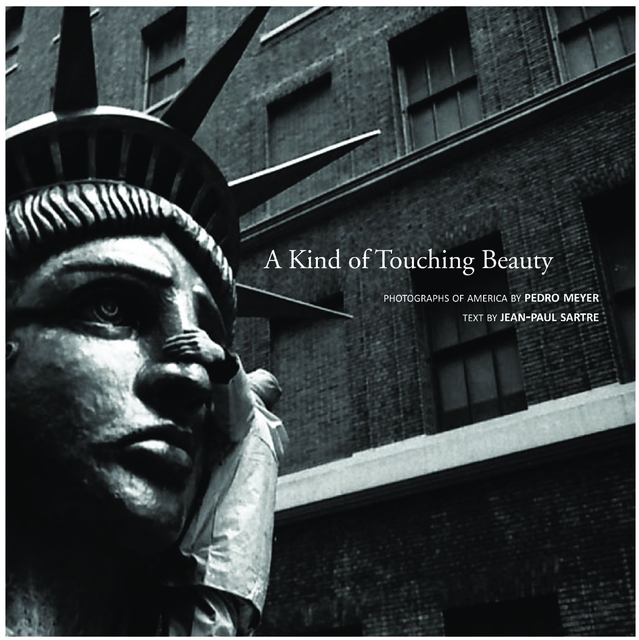 A Kind of Touching Beauty: Photographs of America by Pedro Meyer, Text by Jean-Paul Sartre