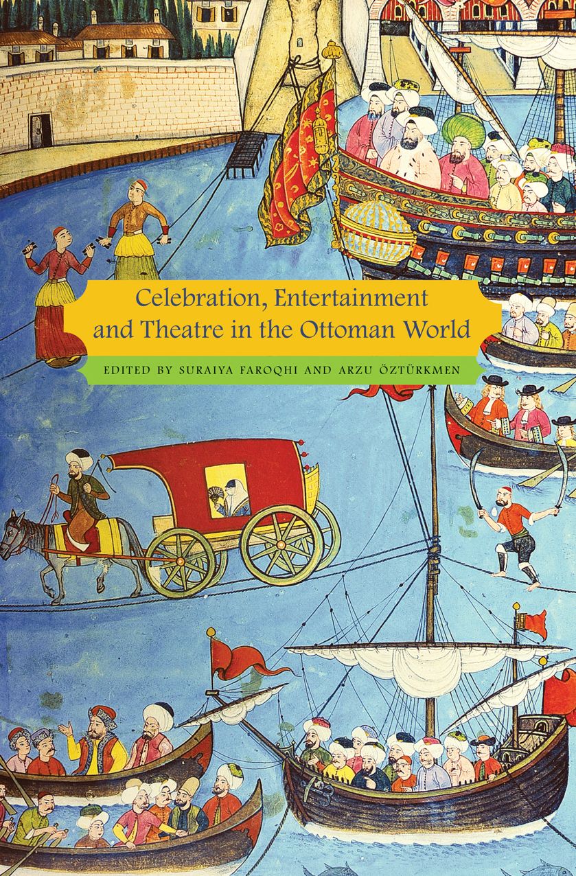 Celebration, Entertainment and Theater in the Ottoman World