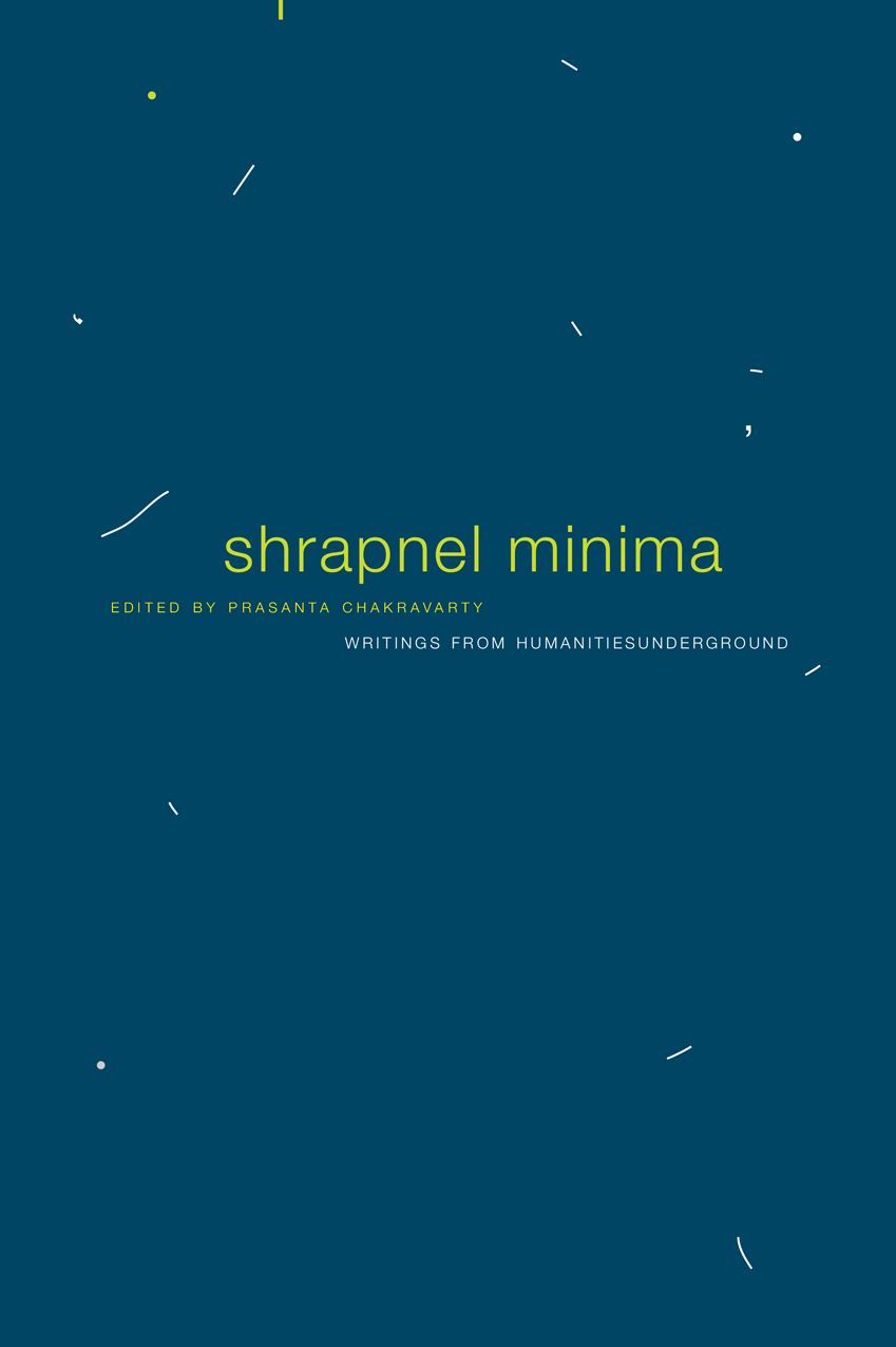 Shrapnel Minima: Writings from Humanities Underground