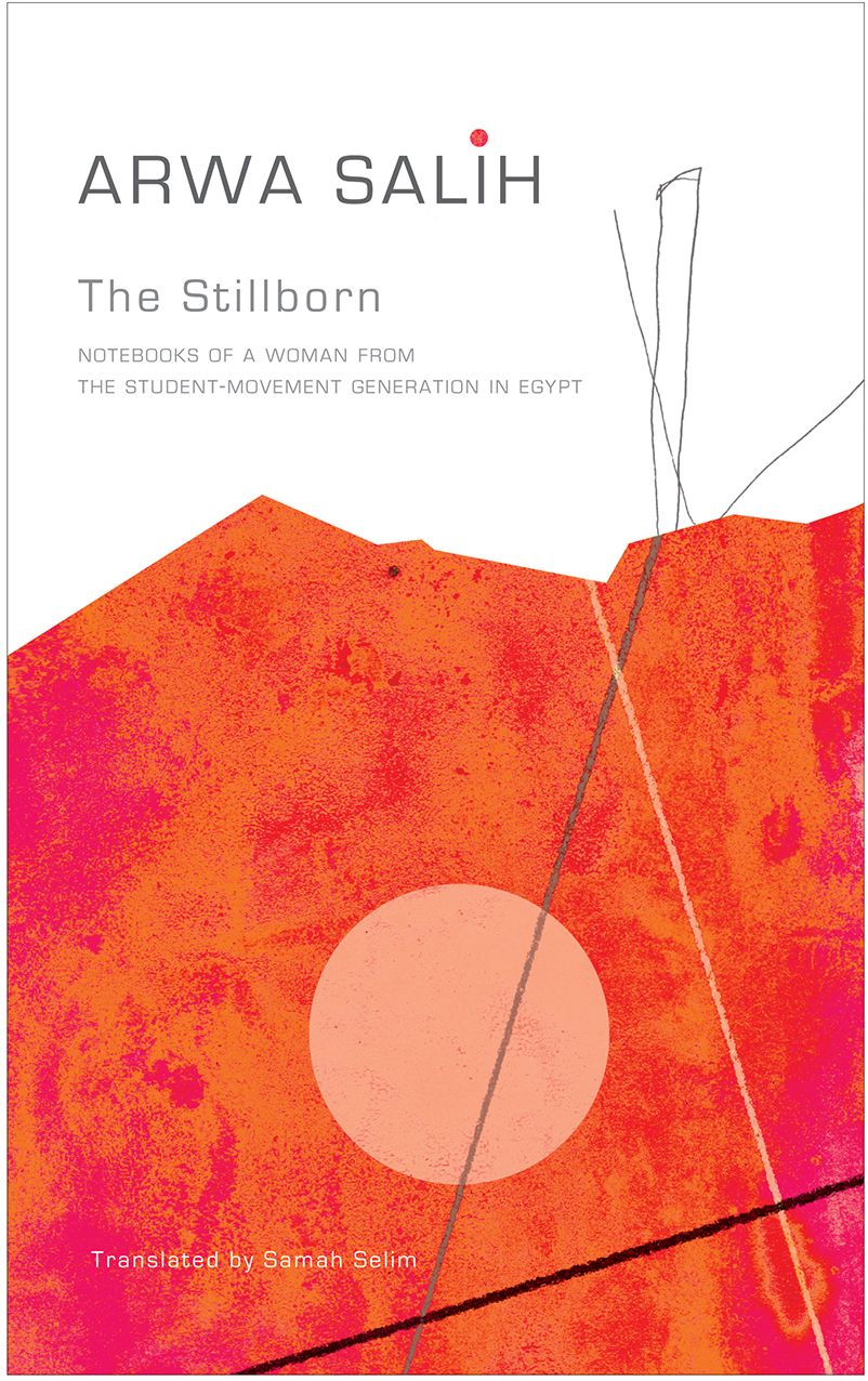 The Stillborn: Notebooks of a Woman from the Student-Movement Generation in Egypt